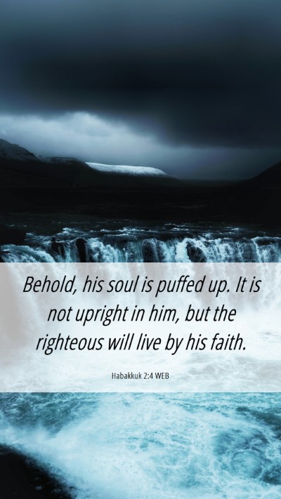 Picture 06 - Habakkuk 2:4 WEB Mobile Phone Wallpaper - Behold, his soul is puffed up. It is not upright - Mobile Bible Verse Wallpaper