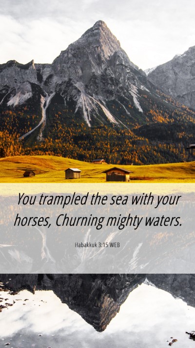 Picture 06 - Habakkuk 3:15 WEB Mobile Phone Wallpaper - You trampled the sea with your horses, Churning - Mobile Bible Verse Wallpaper