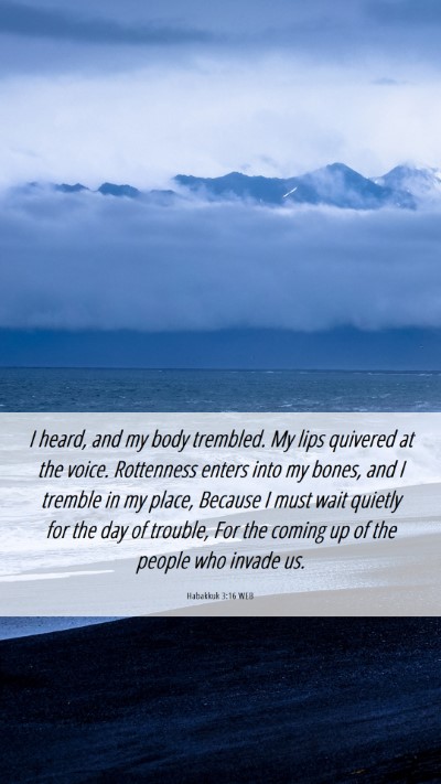Picture 06 - Habakkuk 3:16 WEB Mobile Phone Wallpaper - I heard, and my body trembled. My lips quivered - Mobile Bible Verse Wallpaper