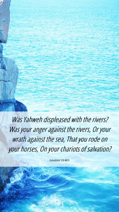 Picture 06 - Habakkuk 3:8 WEB Mobile Phone Wallpaper - Was Yahweh displeased with the rivers? Was your - Mobile Bible Verse Wallpaper
