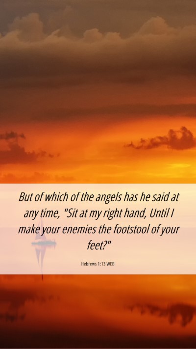 Picture 06 - Hebrews 1:13 WEB Mobile Phone Wallpaper - But of which of the angels has he said at any - Mobile Bible Verse Wallpaper