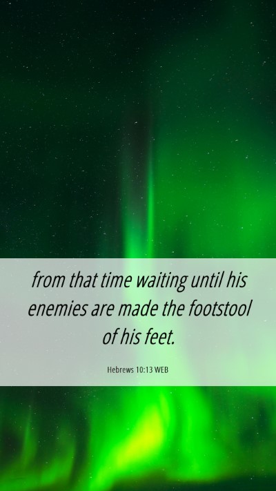 Picture 06 - Hebrews 10:13 WEB Mobile Phone Wallpaper - from that time waiting until his enemies are made - Mobile Bible Verse Wallpaper