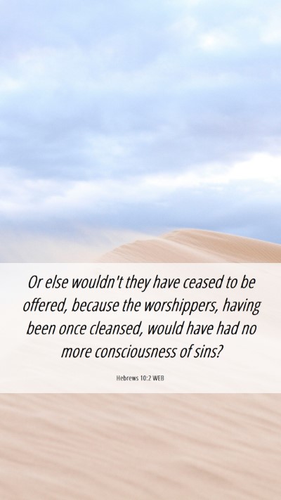 Picture 06 - Hebrews 10:2 WEB Mobile Phone Wallpaper - Or else wouldn't they have ceased to be offered, - Mobile Bible Verse Wallpaper