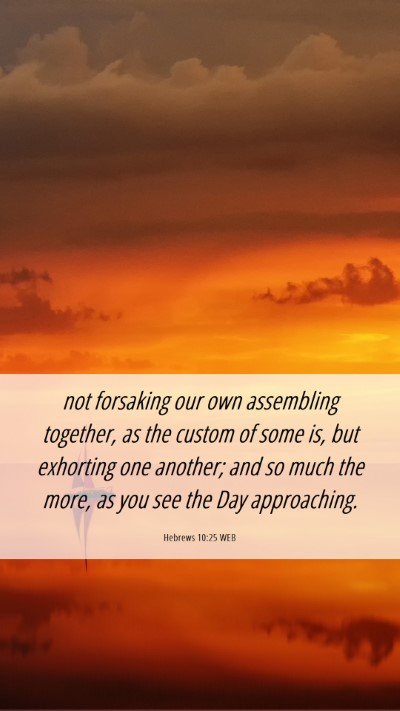 Picture 06 - Hebrews 10:25 WEB Mobile Phone Wallpaper - not forsaking our own assembling together, as the - Mobile Bible Verse Wallpaper