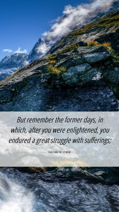 Picture 06 - Hebrews 10:32 WEB Mobile Phone Wallpaper - But remember the former days, in which, after you - Mobile Bible Verse Wallpaper