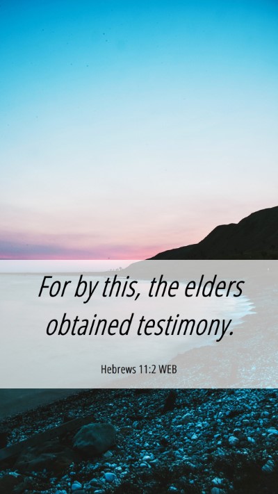 Picture 06 - Hebrews 11:2 WEB Mobile Phone Wallpaper - For by this, the elders obtained - Mobile Bible Verse Wallpaper