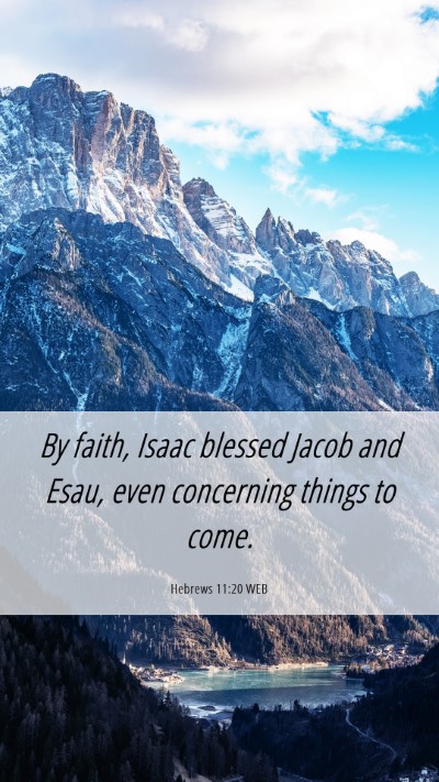 Picture 06 - Hebrews 11:20 WEB Mobile Phone Wallpaper - By faith, Isaac blessed Jacob and Esau, even - Mobile Bible Verse Wallpaper