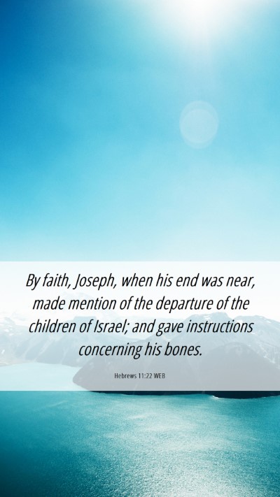 Picture 06 - Hebrews 11:22 WEB Mobile Phone Wallpaper - By faith, Joseph, when his end was near, made - Mobile Bible Verse Wallpaper