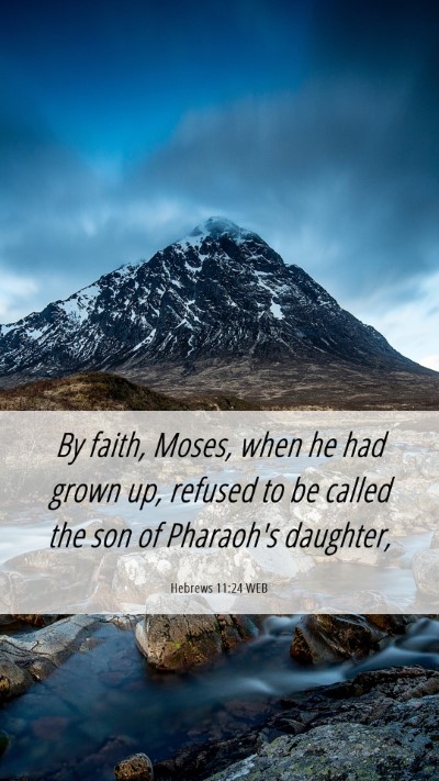 Picture 06 - Hebrews 11:24 WEB Mobile Phone Wallpaper - By faith, Moses, when he had grown up, refused to - Mobile Bible Verse Wallpaper