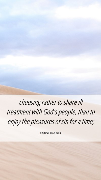 Picture 06 - Hebrews 11:25 WEB Mobile Phone Wallpaper - choosing rather to share ill treatment with God's - Mobile Bible Verse Wallpaper