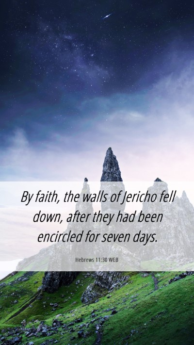 Picture 06 - Hebrews 11:30 WEB Mobile Phone Wallpaper - By faith, the walls of Jericho fell down, after - Mobile Bible Verse Wallpaper