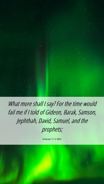 Picture 06 - Hebrews 11:32 WEB Mobile Phone Wallpaper - What more shall I say? For the time would fail me - Mobile Bible Verse Wallpaper