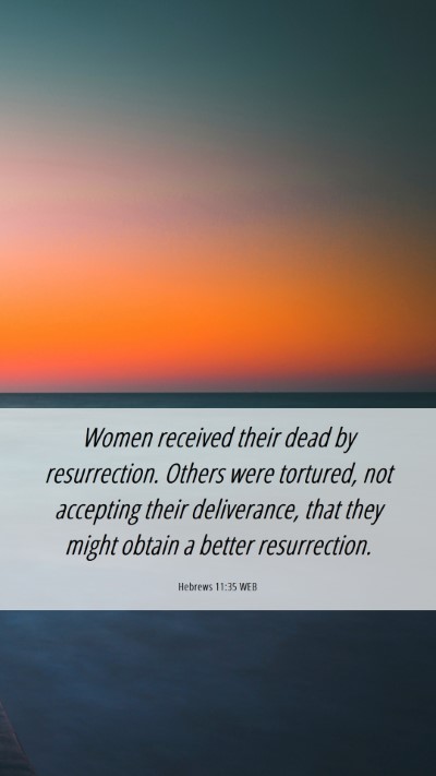 Picture 06 - Hebrews 11:35 WEB Mobile Phone Wallpaper - Women received their dead by resurrection. Others - Mobile Bible Verse Wallpaper