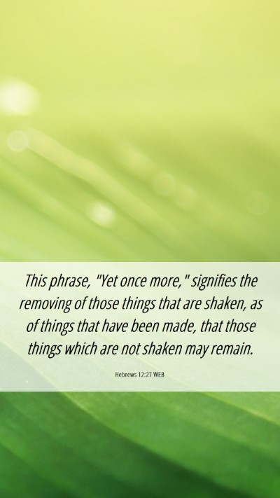 Picture 06 - Hebrews 12:27 WEB Mobile Phone Wallpaper - This phrase, 