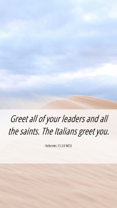 Picture 06 - Hebrews 13:24 WEB Mobile Phone Wallpaper - Greet all of your leaders and all the saints. The - Mobile Bible Verse Wallpaper