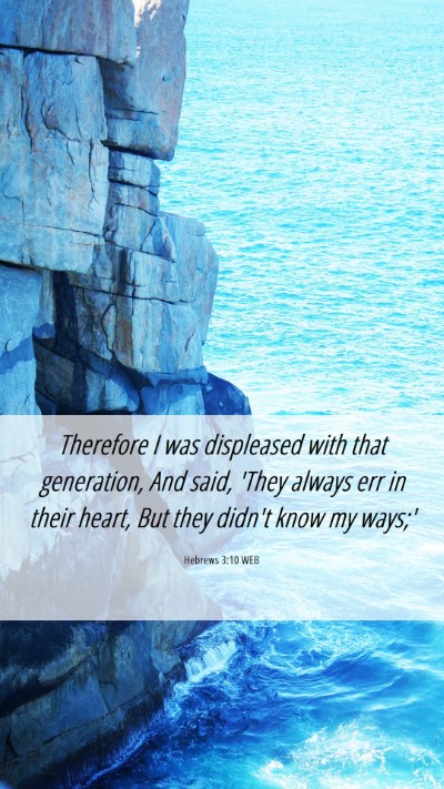 Picture 06 - Hebrews 3:10 WEB Mobile Phone Wallpaper - Therefore I was displeased with that generation, - Mobile Bible Verse Wallpaper