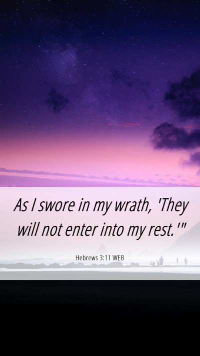 Picture 06 - Hebrews 3:11 WEB Mobile Phone Wallpaper - As I swore in my wrath, 'They will not enter into - Mobile Bible Verse Wallpaper
