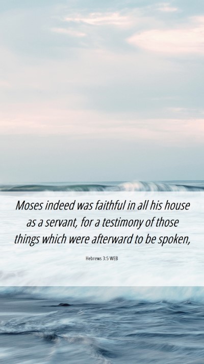 Picture 06 - Hebrews 3:5 WEB Mobile Phone Wallpaper - Moses indeed was faithful in all his house as a - Mobile Bible Verse Wallpaper