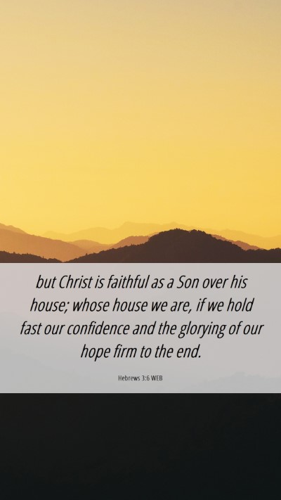 Picture 06 - Hebrews 3:6 WEB Mobile Phone Wallpaper - but Christ is faithful as a Son over his house; - Mobile Bible Verse Wallpaper
