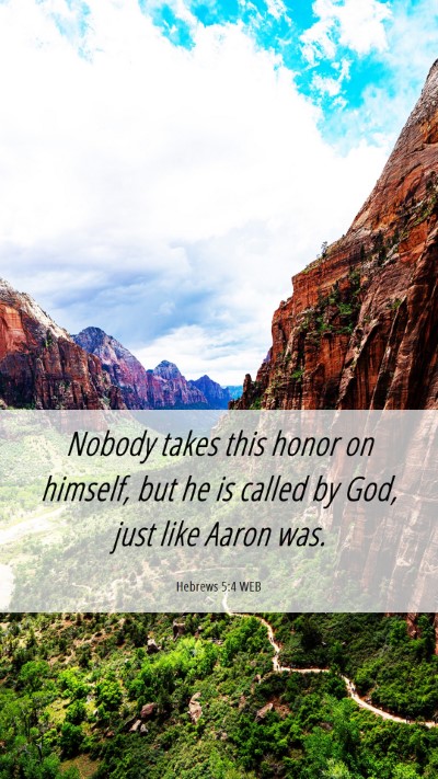 Picture 06 - Hebrews 5:4 WEB Mobile Phone Wallpaper - Nobody takes this honor on himself, but he is - Mobile Bible Verse Wallpaper