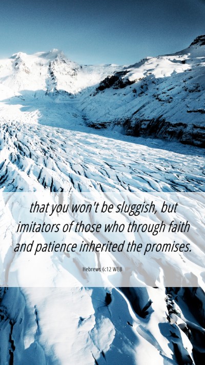 Picture 06 - Hebrews 6:12 WEB Mobile Phone Wallpaper - that you won't be sluggish, but imitators of - Mobile Bible Verse Wallpaper