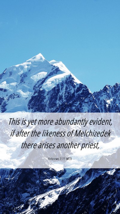 Picture 06 - Hebrews 7:15 WEB Mobile Phone Wallpaper - This is yet more abundantly evident, if after the - Mobile Bible Verse Wallpaper