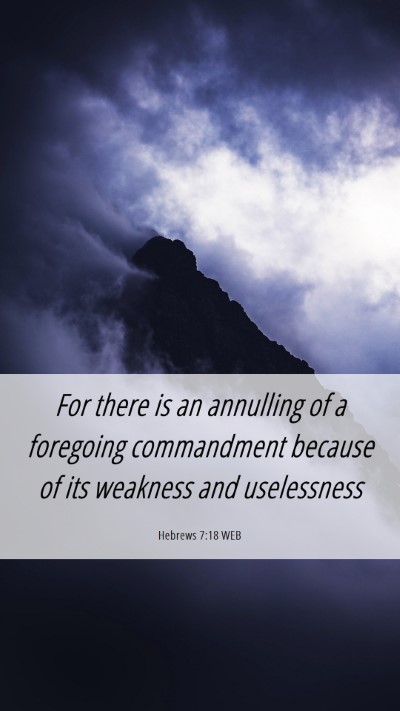 Picture 06 - Hebrews 7:18 WEB Mobile Phone Wallpaper - For there is an annulling of a foregoing - Mobile Bible Verse Wallpaper