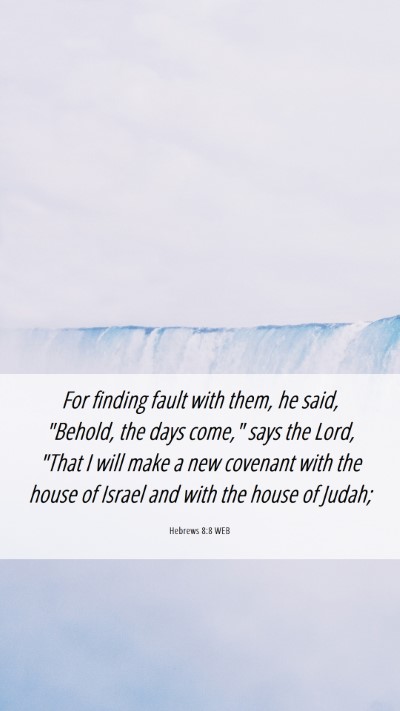 Picture 06 - Hebrews 8:8 WEB Mobile Phone Wallpaper - For finding fault with them, he said, 