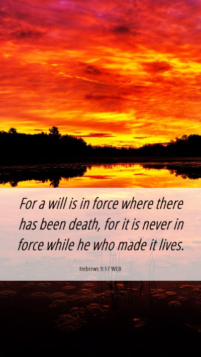 Picture 06 - Hebrews 9:17 WEB Mobile Phone Wallpaper - For a will is in force where there has been - Mobile Bible Verse Wallpaper