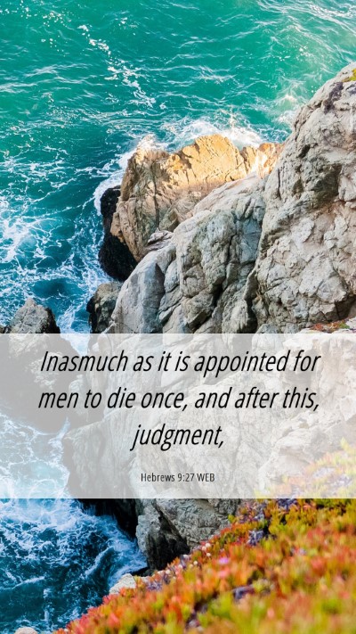 Picture 06 - Hebrews 9:27 WEB Mobile Phone Wallpaper - Inasmuch as it is appointed for men to die once, - Mobile Bible Verse Wallpaper