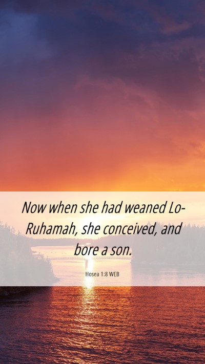 Picture 06 - Hosea 1:8 WEB Mobile Phone Wallpaper - Now when she had weaned Lo-Ruhamah, she - Mobile Bible Verse Wallpaper