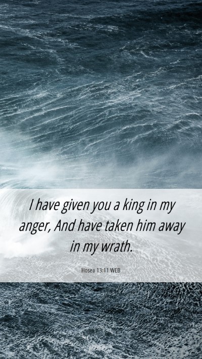 Picture 06 - Hosea 13:11 WEB Mobile Phone Wallpaper - I have given you a king in my anger, And have - Mobile Bible Verse Wallpaper