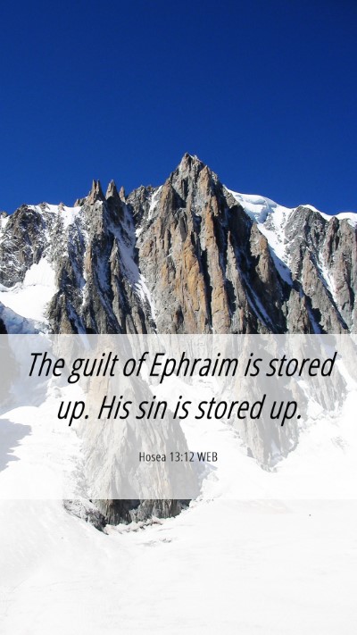 Picture 06 - Hosea 13:12 WEB Mobile Phone Wallpaper - The guilt of Ephraim is stored up. His sin is - Mobile Bible Verse Wallpaper