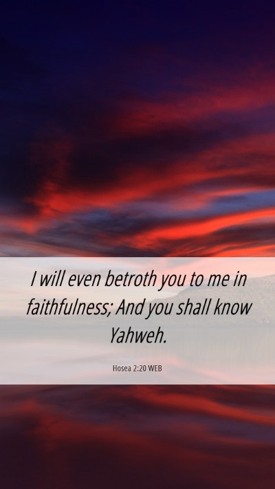 Picture 06 - Hosea 2:20 WEB Mobile Phone Wallpaper - I will even betroth you to me in faithfulness; - Mobile Bible Verse Wallpaper