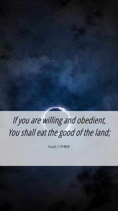 Picture 06 - Isaiah 1:19 WEB Mobile Phone Wallpaper - If you are willing and obedient, You shall eat - Mobile Bible Verse Wallpaper