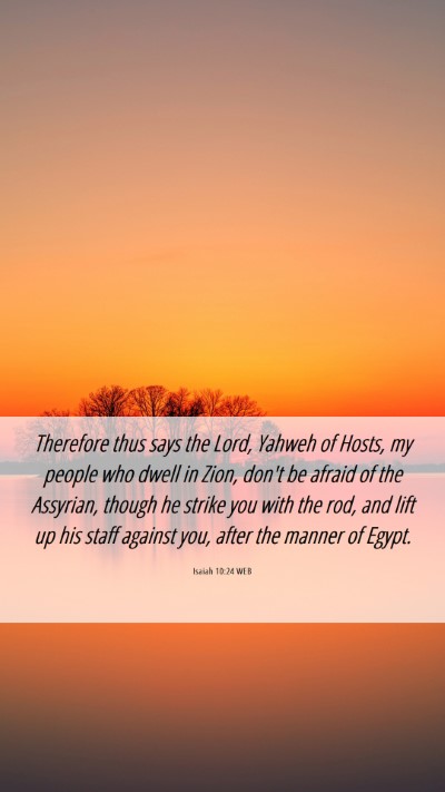 Picture 06 - Isaiah 10:24 WEB Mobile Phone Wallpaper - Therefore thus says the Lord, Yahweh of Hosts, my - Mobile Bible Verse Wallpaper