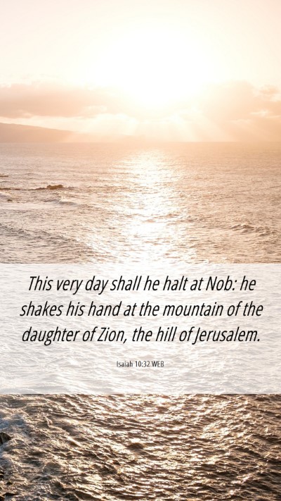 Picture 06 - Isaiah 10:32 WEB Mobile Phone Wallpaper - This very day shall he halt at Nob: he shakes his - Mobile Bible Verse Wallpaper
