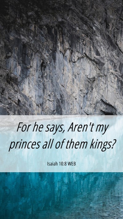 Picture 06 - Isaiah 10:8 WEB Mobile Phone Wallpaper - For he says, Aren't my princes all of them - Mobile Bible Verse Wallpaper