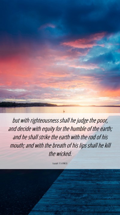 Picture 06 - Isaiah 11:4 WEB Mobile Phone Wallpaper - but with righteousness shall he judge the poor, - Mobile Bible Verse Wallpaper