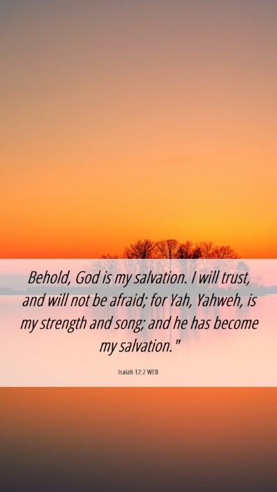 Picture 06 - Isaiah 12:2 WEB Mobile Phone Wallpaper - Behold, God is my salvation. I will trust, and - Mobile Bible Verse Wallpaper