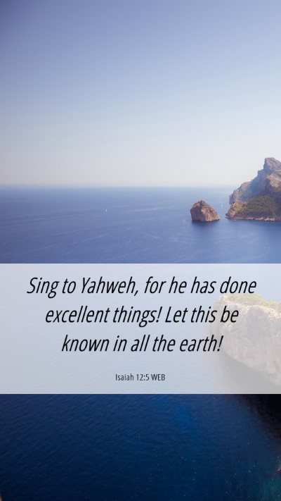 Picture 06 - Isaiah 12:5 WEB Mobile Phone Wallpaper - Sing to Yahweh, for he has done excellent things! - Mobile Bible Verse Wallpaper
