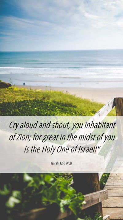 Picture 06 - Isaiah 12:6 WEB Mobile Phone Wallpaper - Cry aloud and shout, you inhabitant of Zion; for - Mobile Bible Verse Wallpaper