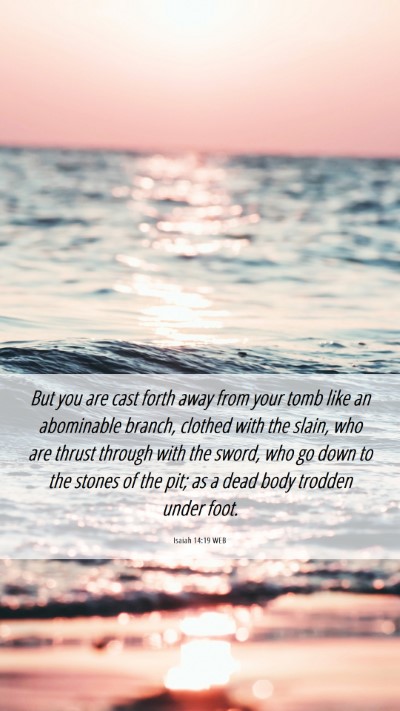 Picture 06 - Isaiah 14:19 WEB Mobile Phone Wallpaper - But you are cast forth away from your tomb like - Mobile Bible Verse Wallpaper