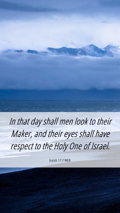 Picture 06 - Isaiah 17:7 WEB Mobile Phone Wallpaper - In that day shall men look to their Maker, and - Mobile Bible Verse Wallpaper