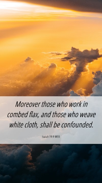 Picture 06 - Isaiah 19:9 WEB Mobile Phone Wallpaper - Moreover those who work in combed flax, and those - Mobile Bible Verse Wallpaper