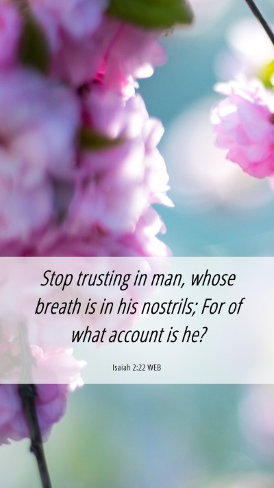Picture 06 - Isaiah 2:22 WEB Mobile Phone Wallpaper - Stop trusting in man, whose breath is in his - Mobile Bible Verse Wallpaper