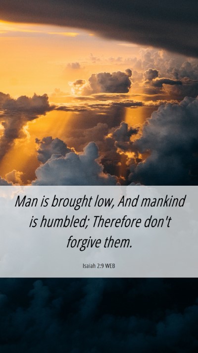 Picture 06 - Isaiah 2:9 WEB Mobile Phone Wallpaper - Man is brought low, And mankind is humbled; - Mobile Bible Verse Wallpaper