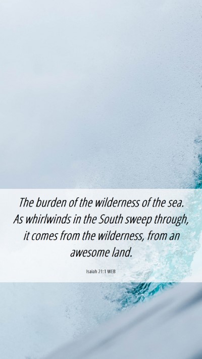 Picture 06 - Isaiah 21:1 WEB Mobile Phone Wallpaper - The burden of the wilderness of the sea. As - Mobile Bible Verse Wallpaper