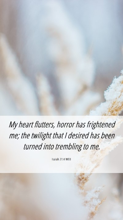 Picture 06 - Isaiah 21:4 WEB Mobile Phone Wallpaper - My heart flutters, horror has frightened me; the - Mobile Bible Verse Wallpaper
