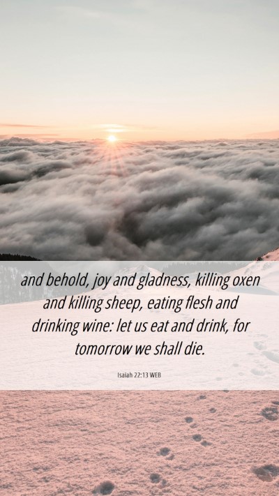 Picture 06 - Isaiah 22:13 WEB Mobile Phone Wallpaper - and behold, joy and gladness, killing oxen and - Mobile Bible Verse Wallpaper